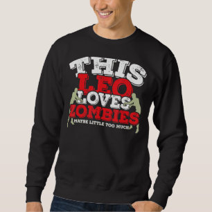 Horoskop Zodiac Sign Leo Lieben Zombies Sweatshirt