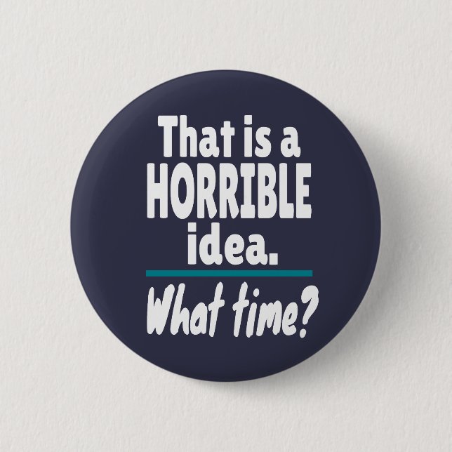 HORRIBLE Idee, wie spät? Funny Sarcastic Joke Button (Vorderseite)