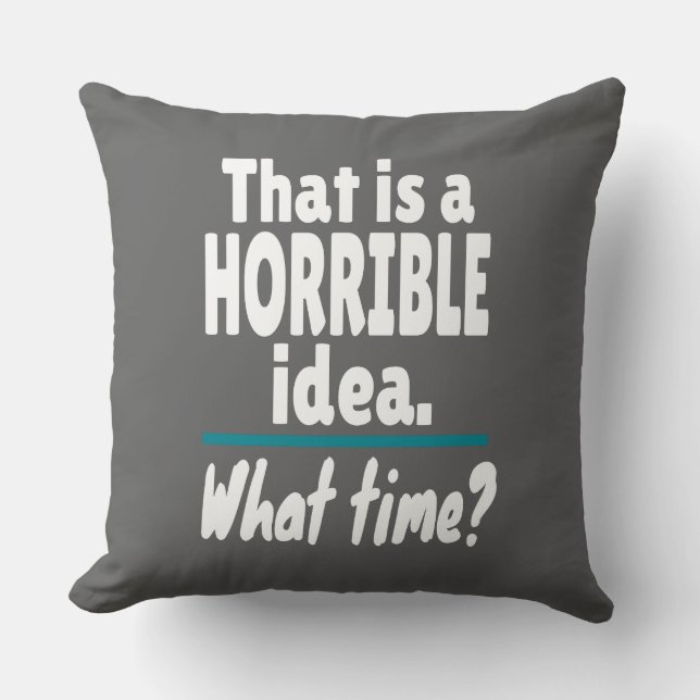HORRIBLE Idee, wie spät? Funny Sarcastic Joke Kissen (Vorderseite)