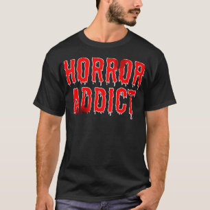 Horror Addict - Horror Movies Lover Gift - Bloody T-Shirt