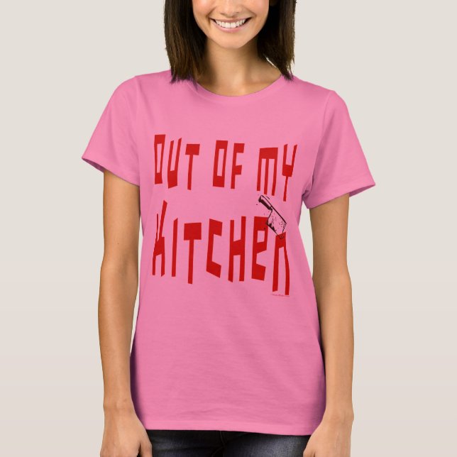 Hors de ma cuisine dire drôle T-shirt Cuisine (Devant)