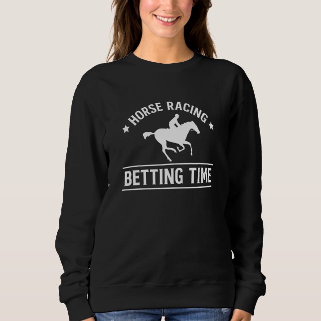 Horse Racing Betting Time Horse Racing Betting Sweatshirt (Vorderseite)
