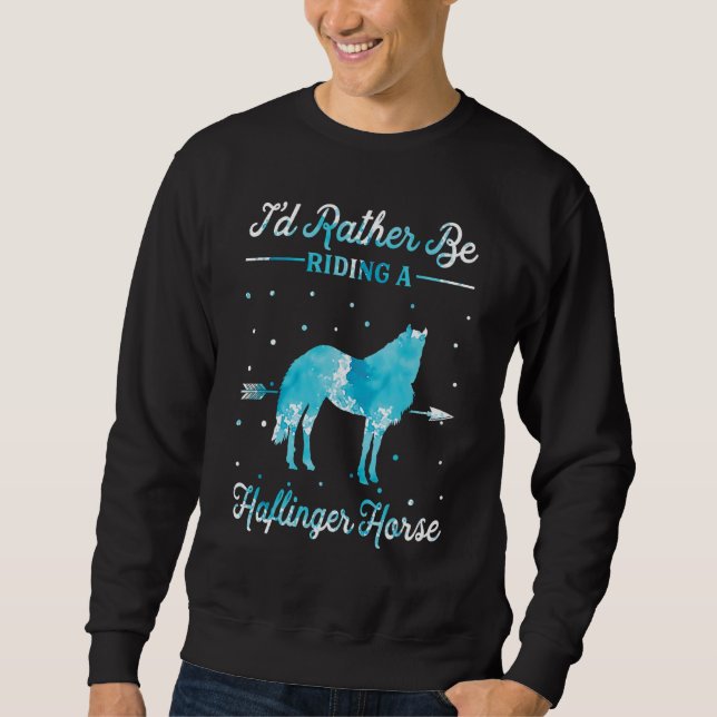 Horse Ride   I'd Rather Be Riding An Haflinger Hor Sweatshirt (Vorderseite)