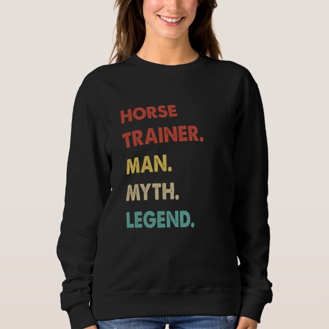 Horse Trainer Man Myth Legend  1 Sweatshirt (Vorderseite)