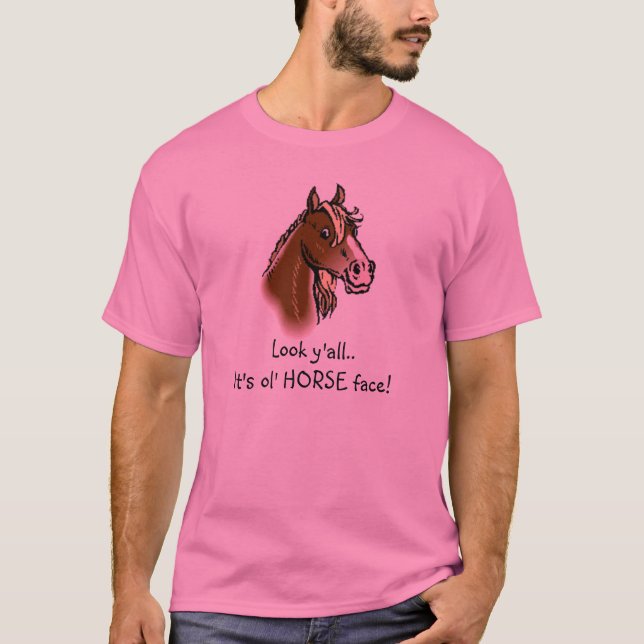 Horseface, schauen Sie. Es ist ol PFERDEgesicht! T-Shirt (Vorderseite)