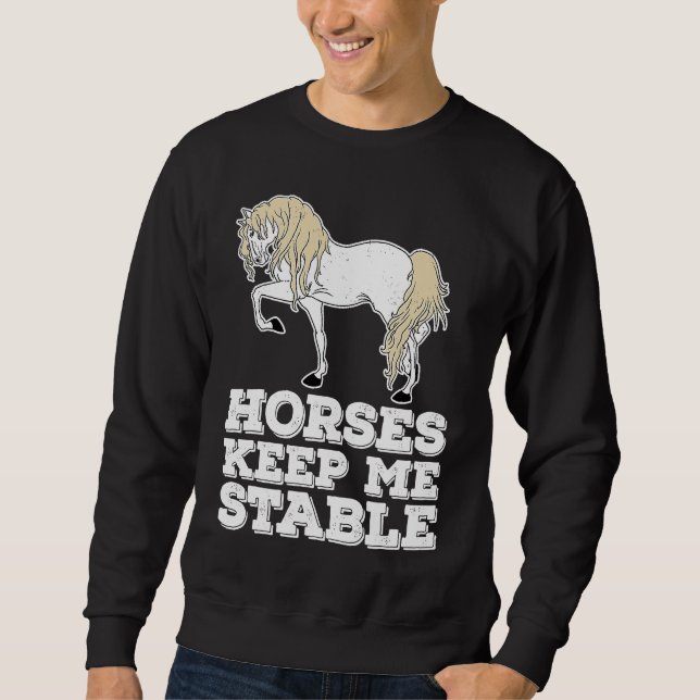 Horses Keep Me Stable Equestrian  Horse Riding Sweatshirt (Vorderseite)