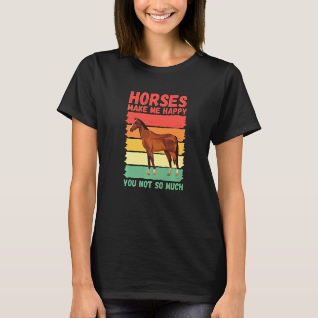 Horses Make Me Happy You Not So Much   T-Shirt (Vorderseite)