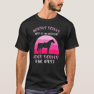 Horses Solves Most Dogs Horses T-Shirt