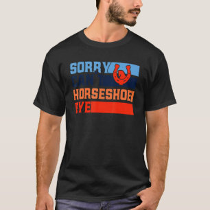 Horseshoe Werfen Sorry Can't Horseshoe Auf Wieders T-Shirt