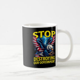 Hört auf, unsere Regierung Anti-Trump zu zerstören Kaffeetasse