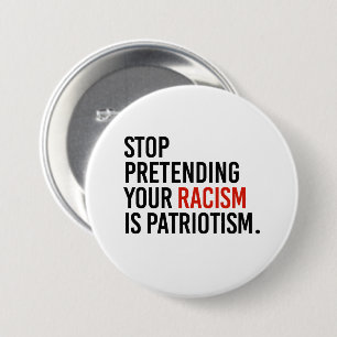 Hört auf, vorzugeben, dass euer Rassismus Patrioti Button