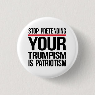 Hört auf vorzugeben, dass euer Trumpismus Patrioti Button