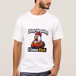 Hört auf zu streiten. Ich komme zuerst. Roster Zit T-Shirt