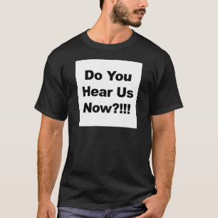 Hört ihr uns jetzt?!!! T-Shirt