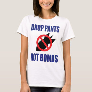 Hosen fallen lassen, keine Bomben - Lustiger Anti- T-Shirt