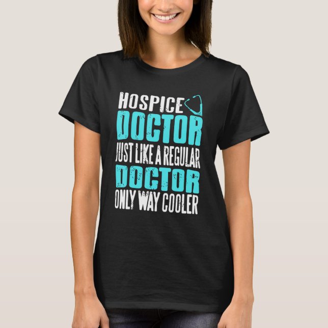 Hospice Doctor Just Like A Regular Doctor But Cool T-Shirt (Vorderseite)