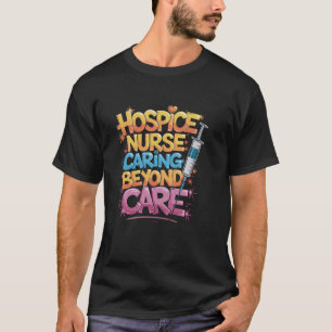 Hospice Nurse Kümmre jenseits der Pflege, Pflege v T-Shirt