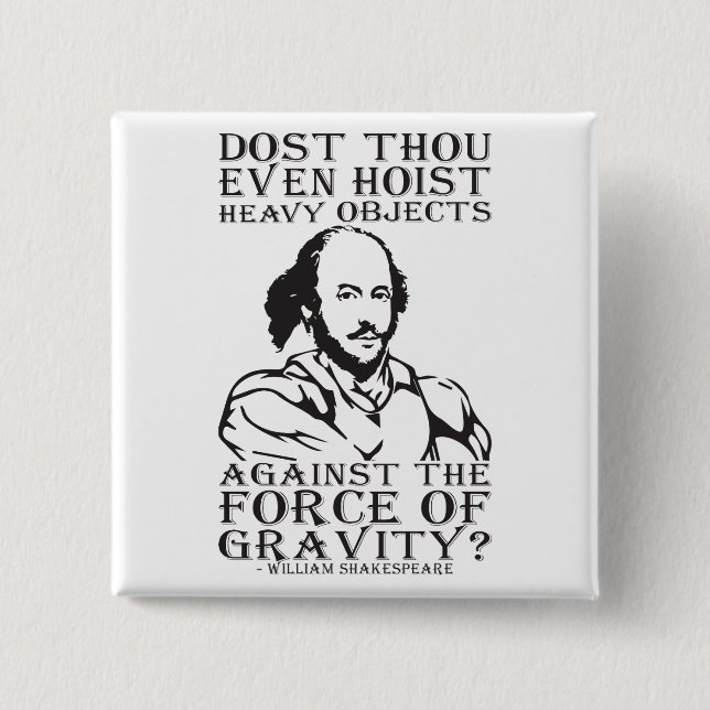 Host du sogar schwere Objekte? - Shakespeare Button (Vorderseite)
