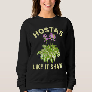 Hostas like it Shady Garden Gardener Shade Liebe Sweatshirt