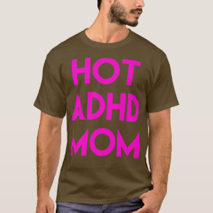 Hot ADHD Mama Funny Shirt