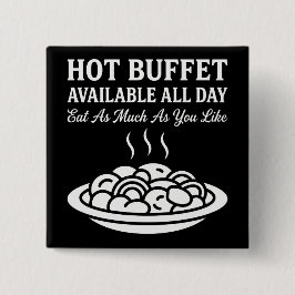 Hot Buffet Available All Day Funny Adult Humor Button