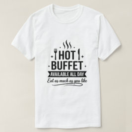 Hot Buffet Available All Day Funny Adult Humor T-Shirt