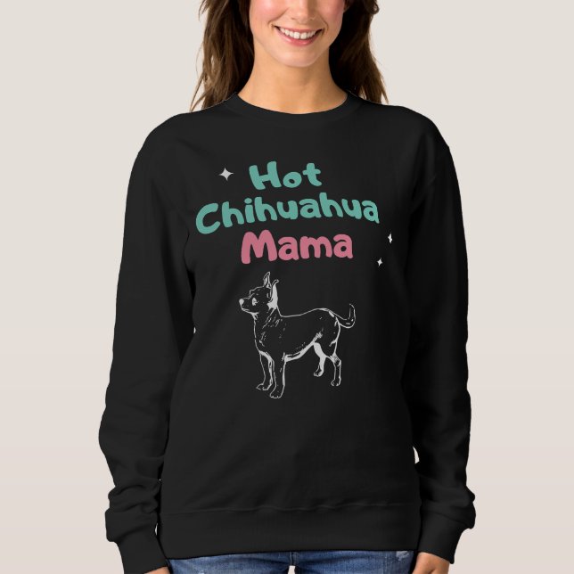 Hot Chihuahua Mama Sweatshirt (Vorderseite)