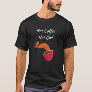 Hot Coffee Hot Girl Coffein Addicts Sprichwort T-Shirt