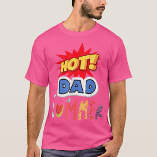 Hot Dad Summer,For Summer Father's Day  T-Shirt