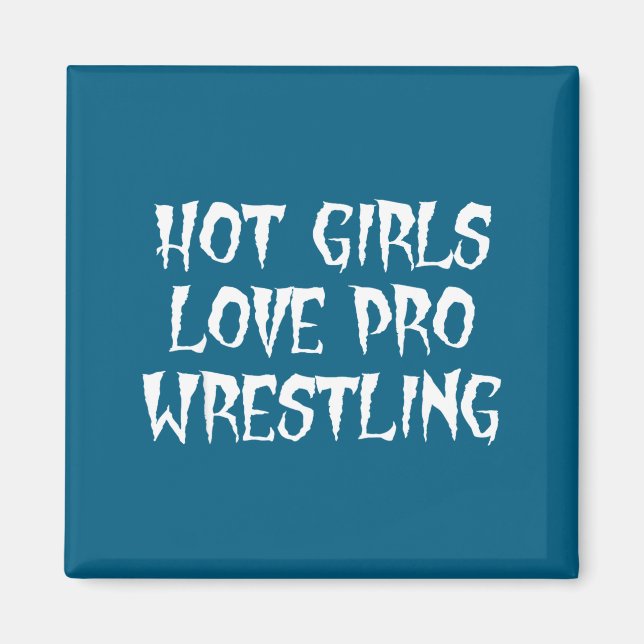 Hot Girls Love Pro Wrestling Funny Saying Quote Fo Magnet (Vorne)