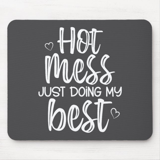 Hot Mess Just Doing My , Funny, Jokes, Sarcastic S Mousepad (Vorne)