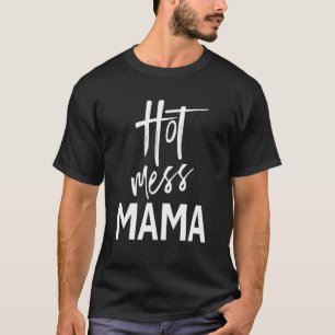 Hot Mess Mama Mama Sprichwort Mütter Tag T-Shirt