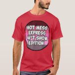 Hot Mess Sht Show Edition T-Shirt<br><div class="desc">Hot Mess Sht Show Edition .</div>