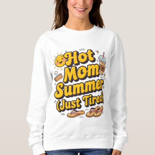 Hot mom summer season ( just tired)  sweatshirt (Vorderseite)