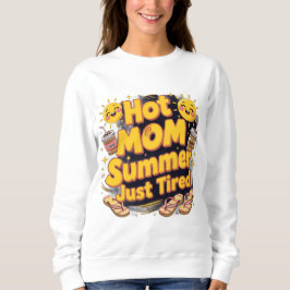 Hot mom summer season ( just tired)  sweatshirt