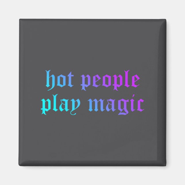 Hot People Play Magic Funny Quote  Magnet (Vorne)