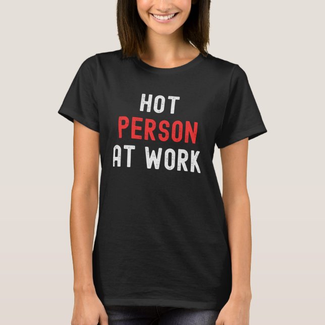 Hot Person At Work   3 T-Shirt (Vorderseite)