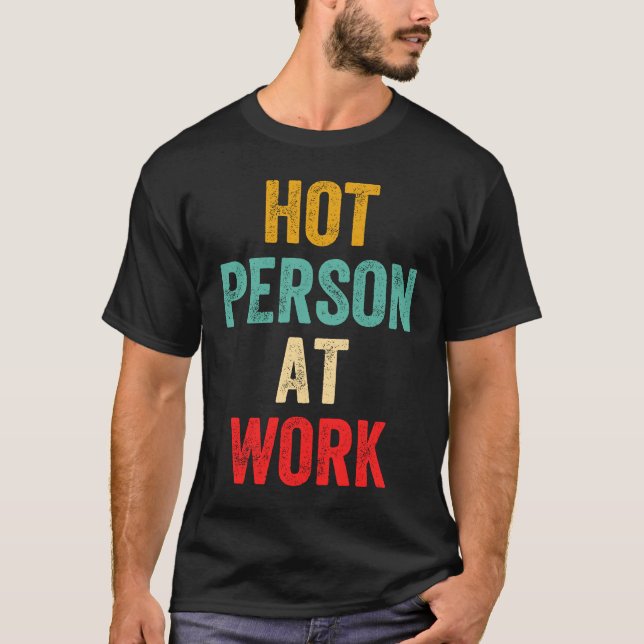 Hot Person At Work  5 T-Shirt (Vorderseite)