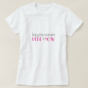 Hot Pink Modernes Zitat GENIESSEN SIE DEN MOMENT H T-Shirt