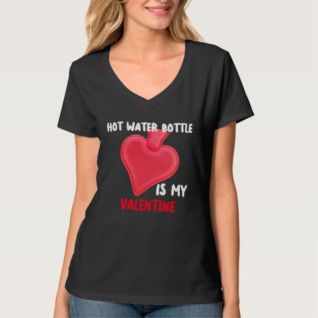 Hot Water Bottle Is My Valentine Spoonies Life T-Shirt (Vorderseite)