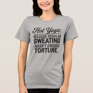 Hot Yoga: Regelmäßiges Schwitzen reichte nicht aus Tri-Blend Shirt