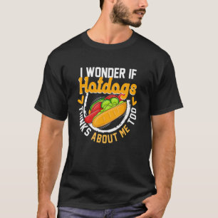 Hotdog Würstchen - Ich frage mich, ob Hotdog denkt T-Shirt