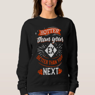 Hoter als dein Ex besser als dein nächster Freund Sweatshirt