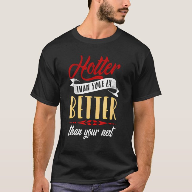 Hoter als dein Ex besser als dein nächster Freund T-Shirt (Vorderseite)