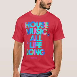 House Music All Life Longtylish DJ Music Lover Fam T-Shirt