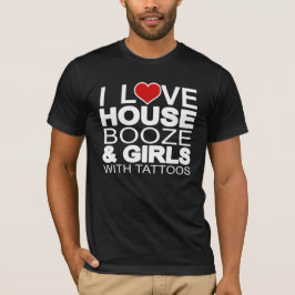 House Music Booze Girls Tattoos T - Shirt