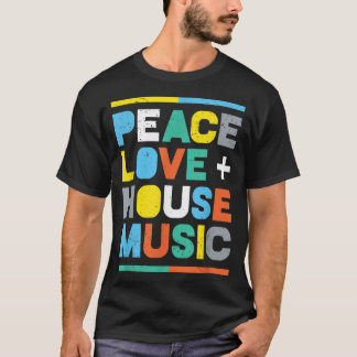 House Music EDM DJ , Peace, Liebe & House Music  T-Shirt