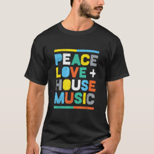 House Music EDM DJ Peace Liebe House Music T-Shirt