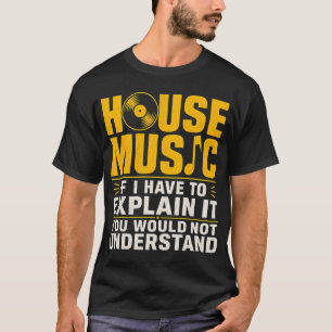 House Musik Wenn ich es erklären müsste, würdest d T-Shirt