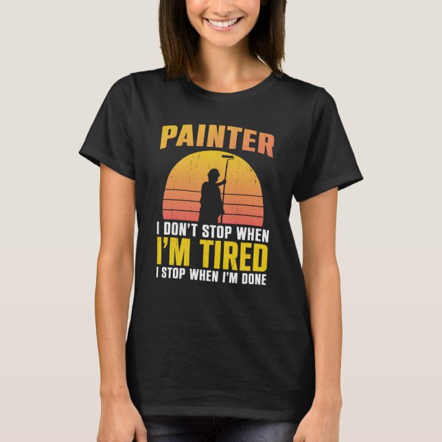 House Painter Decorator Retro Painter I Don't Stop T-Shirt (Vorderseite)